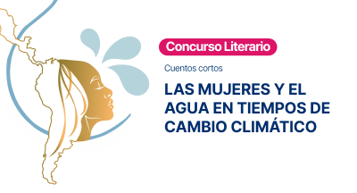 Concurso Literario: “Las mujeres y el agua en tiempos de cambio climático”