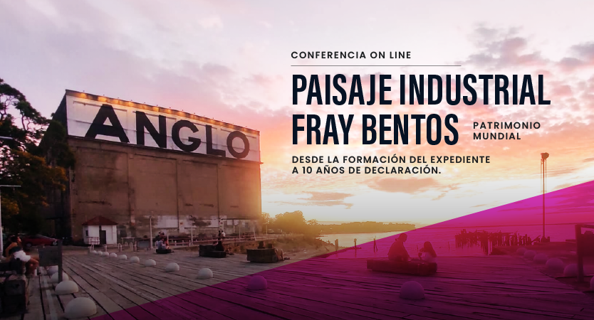 Conferencia Online: Paisaje Industrial Fray Bentos, Patrimonio Mundial