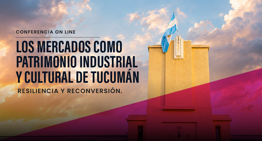 La FAUD organiza la conferencia online “Los mercados como patrimonio industrial y cultural de Tucumán”